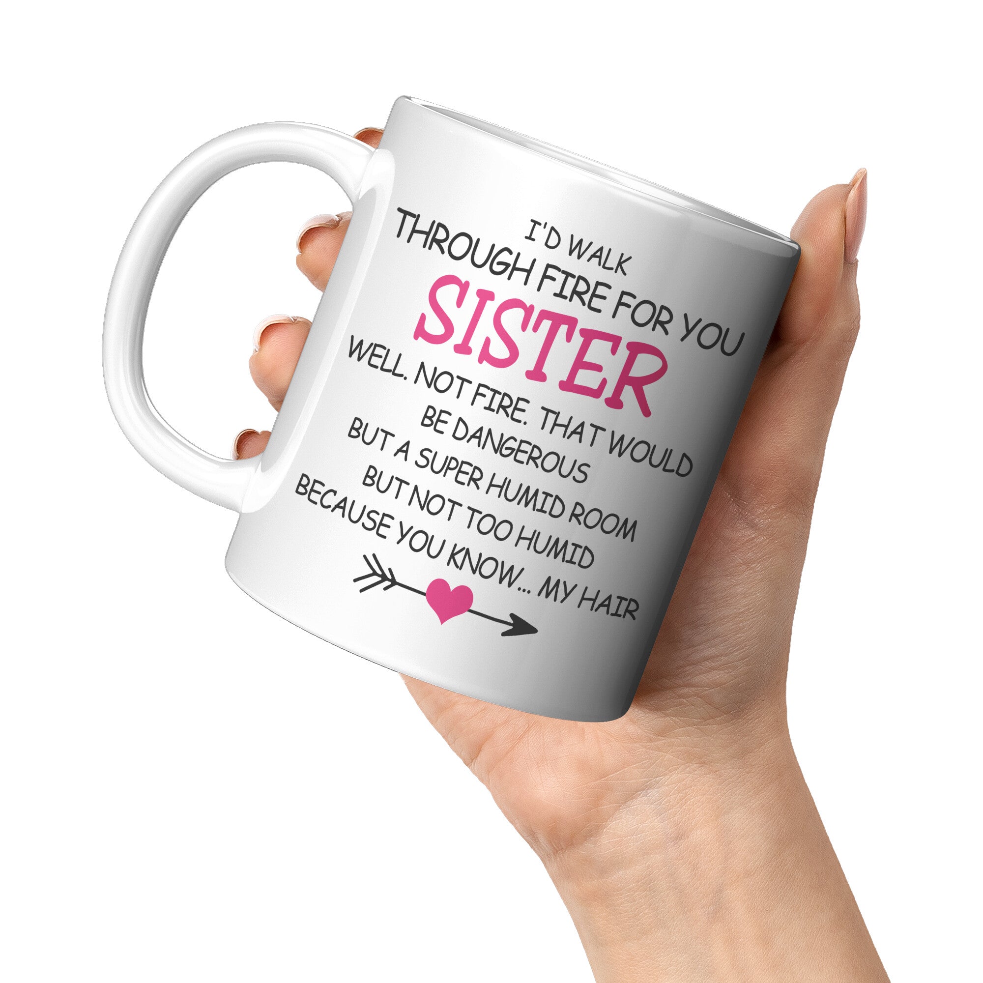 I'd Walk Through Fire for You Sister Mug Ceramic Mugs teelaunch 