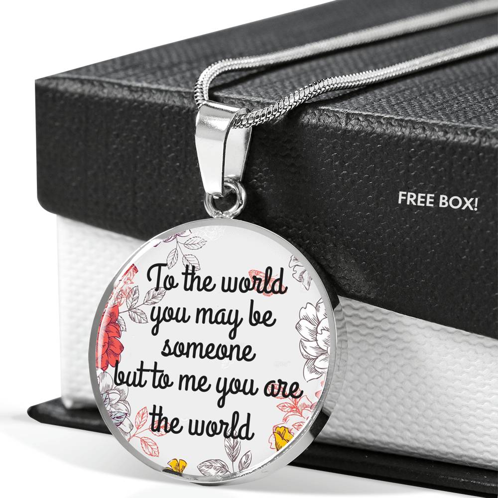 To the world, you may be someone, but to me you are the World Jewelry ShineOn Fulfillment Luxury Necklace (Silver) No 