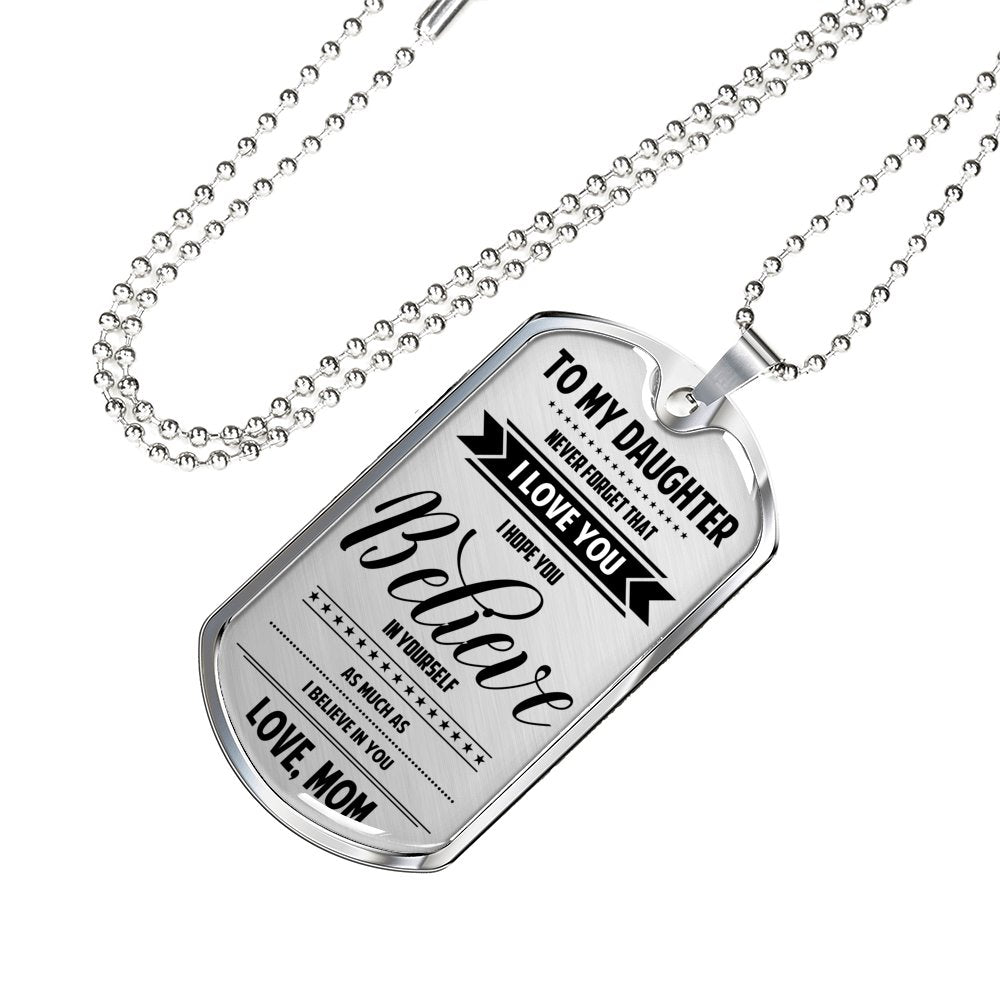 Mom To Daughter - Believe In Yourself Luxury Dog Tag Jewelry ShineOn Fulfillment Military Chain (Silver) No