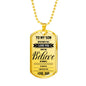 Dad To Son - Believe In Yourself Luxury Dog Tag Jewelry ShineOn Fulfillment Military Chain (Gold) No