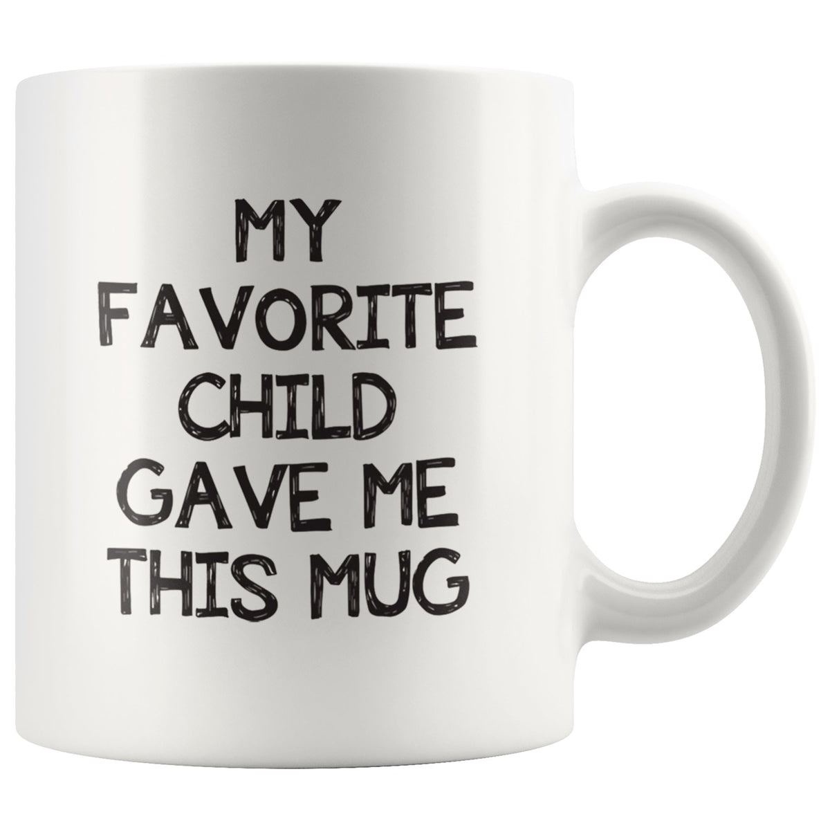 My Favorite Child Gave Me This Mug Drinkware teelaunch 11oz White Mug