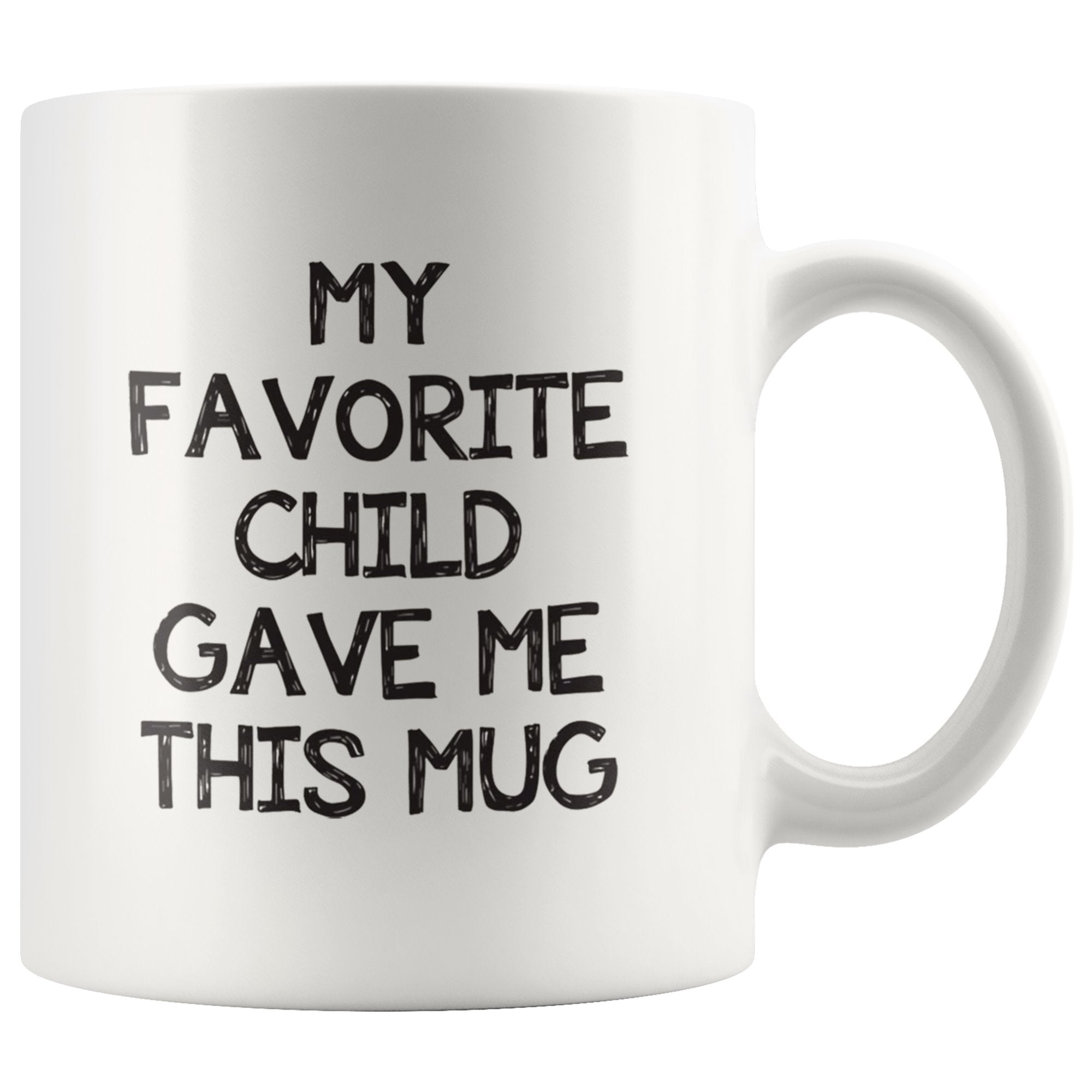My Favorite Child Gave Me This Mug Drinkware teelaunch 11oz White Mug