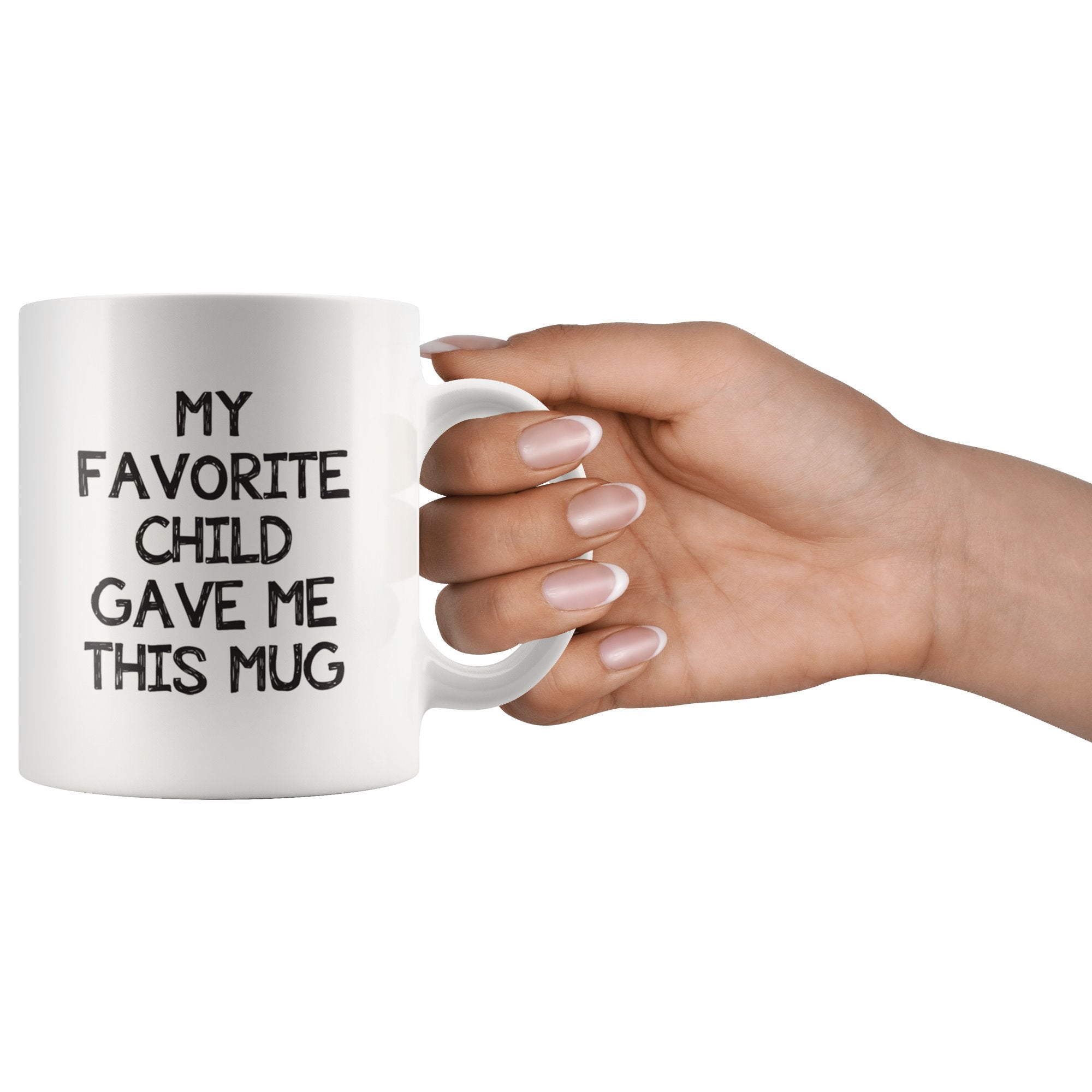 My Favorite Child Gave Me This Mug Drinkware teelaunch