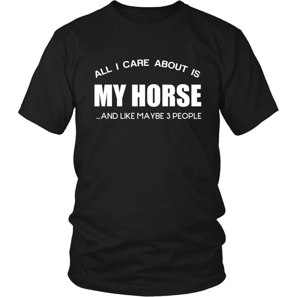 All I Care About Is My Horse ...And Like Maybe 3 People! T-shirt teelaunch District Unisex Shirt Black S
