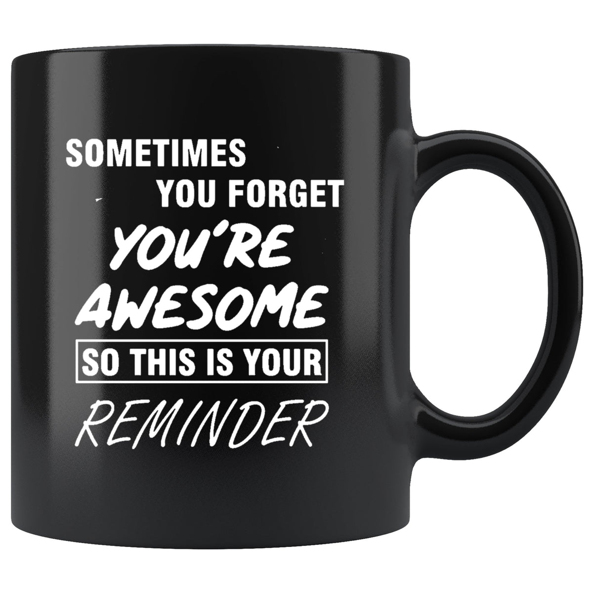 Sometime You Forget You're Awesome So This Is Your Reminder Black Mug Drinkware teelaunch 11oz Black Mug