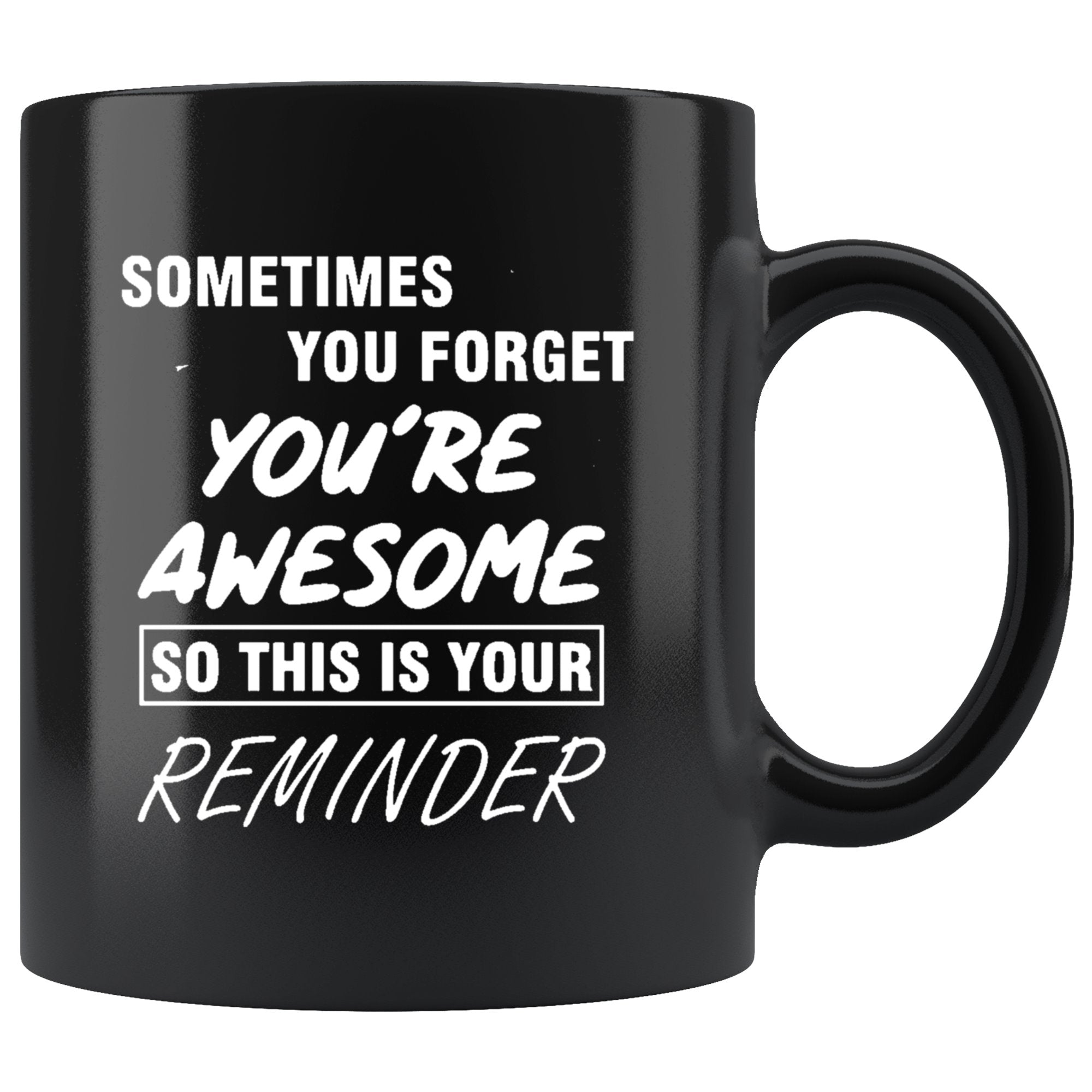 Sometime You Forget You're Awesome So This Is Your Reminder Black Mug Drinkware teelaunch 11oz Black Mug
