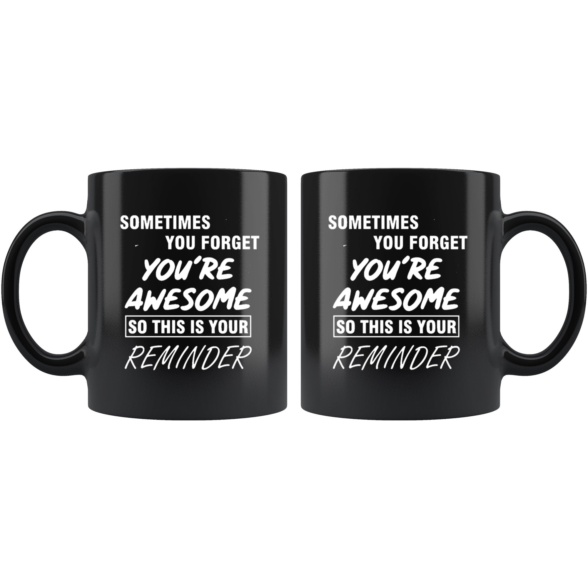 Sometime You Forget You're Awesome So This Is Your Reminder Black Mug Drinkware teelaunch