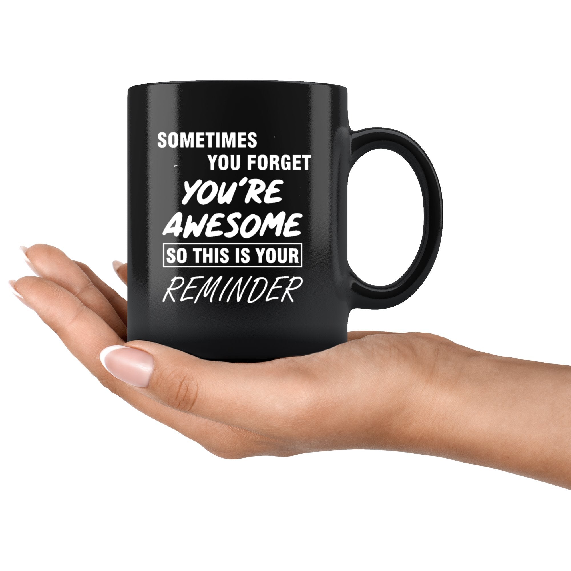Sometime You Forget You're Awesome So This Is Your Reminder Black Mug Drinkware teelaunch