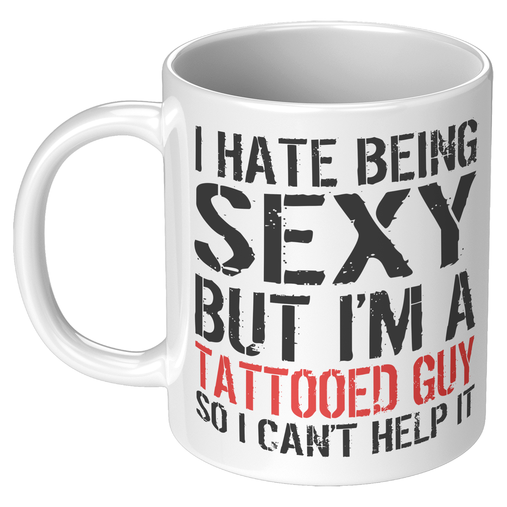 I_Hate_Being_Sexy_But_Im_A_Tattooed_Guy_11oz_White_LH_Mockup.png