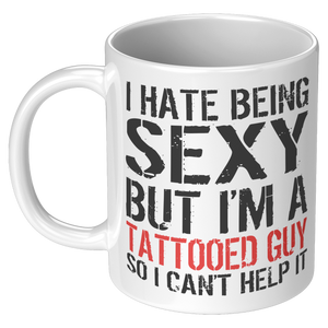 I_Hate_Being_Sexy_But_Im_A_Tattooed_Guy_11oz_White_LH_Mockup.png