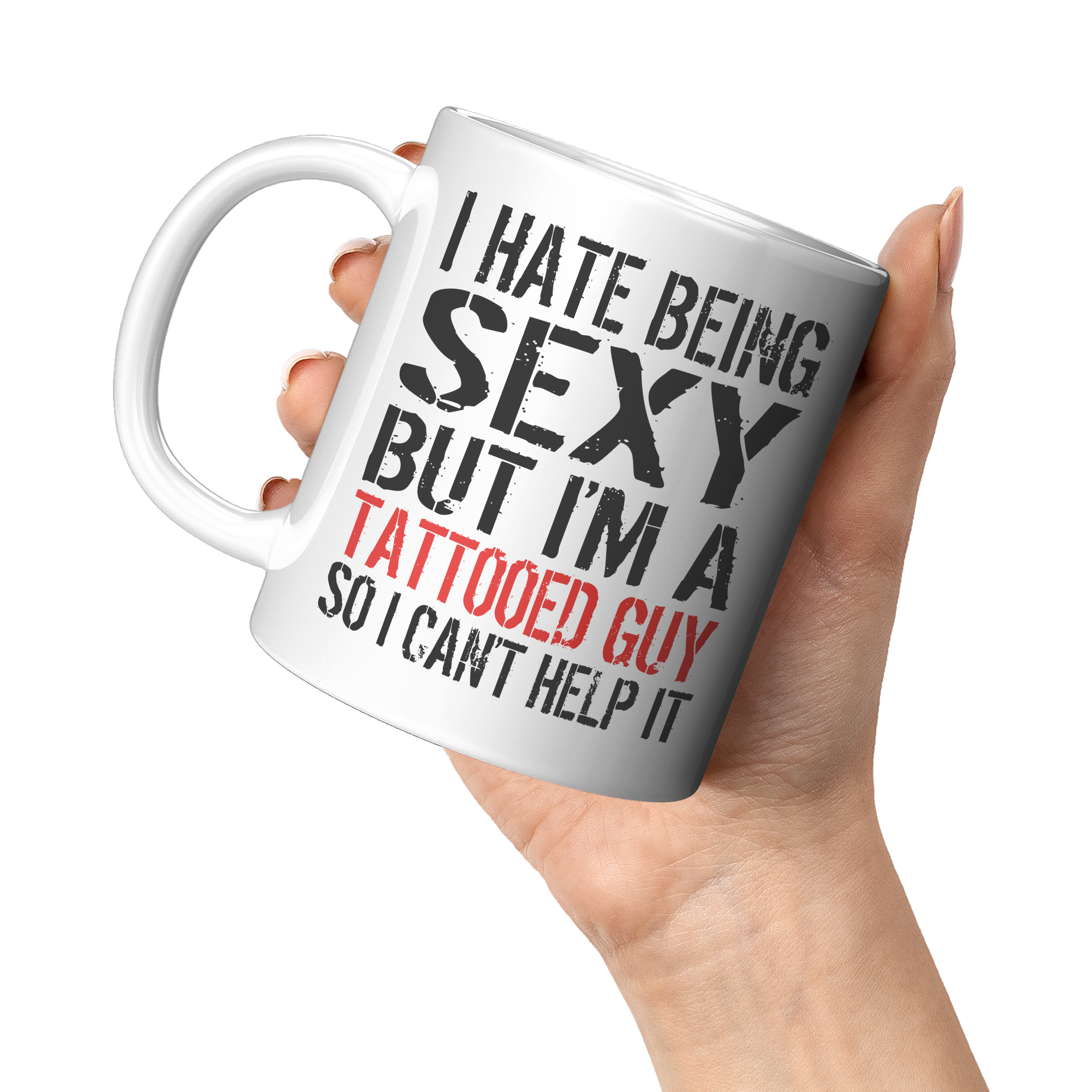 I_Hate_Being_Sexy_But_Im_A_Tattooed_Guy_11oz_White_LH_Model_Mockup.png