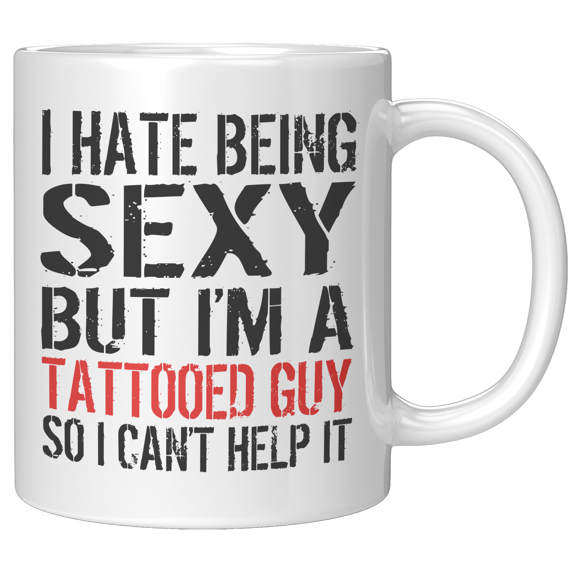 I_Hate_Being_Sexy_But_Im_A_Tattooed_Guy_11oz_White_RH_Mockup.png
