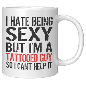 I_Hate_Being_Sexy_But_Im_A_Tattooed_Guy_11oz_White_RH_Mockup.png