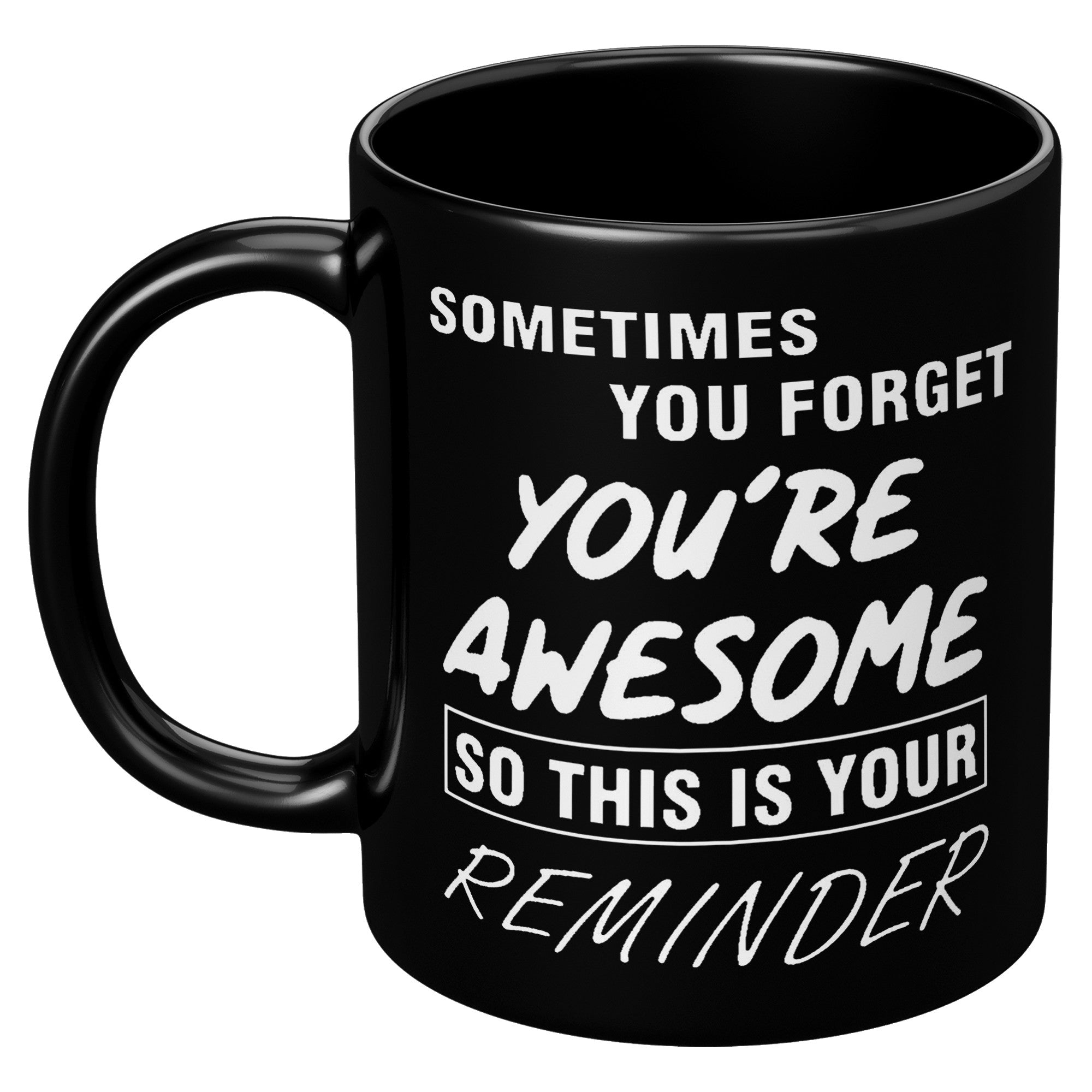 Sometime You Forget You're Awesome Black Mug
