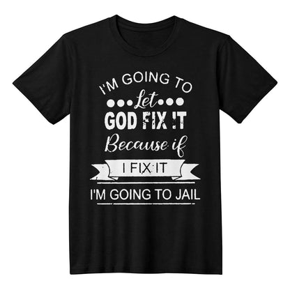 I'm Going To Let God Fix It T-shirt