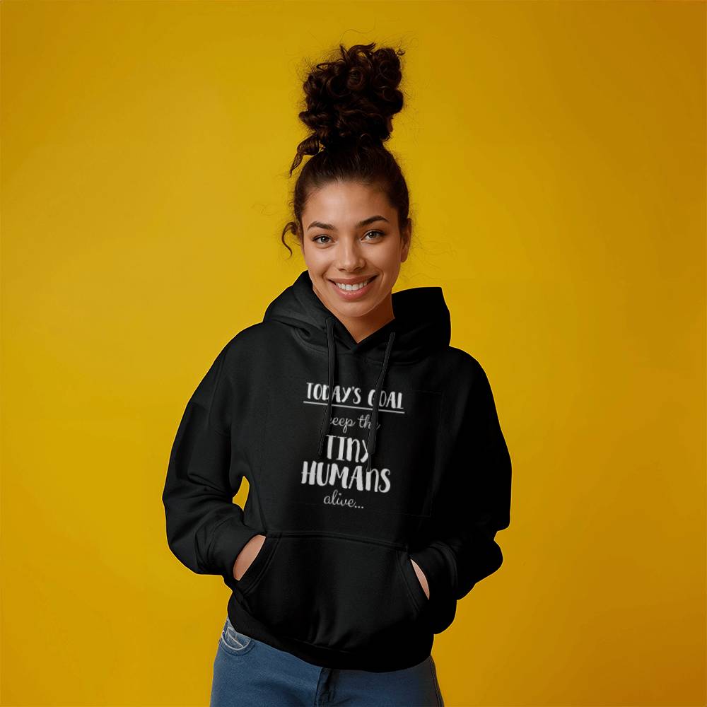 Today's Goal: Keep the Tiny Humans Alive Unisex Hoodie