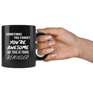 Sometime You Forget You're Awesome So This Is Your Reminder Black Mug Drinkware teelaunch 