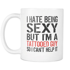 I Hate Being Sexy But I'm A Tattooed Guy So I Can't Help It Drinkware teelaunch 