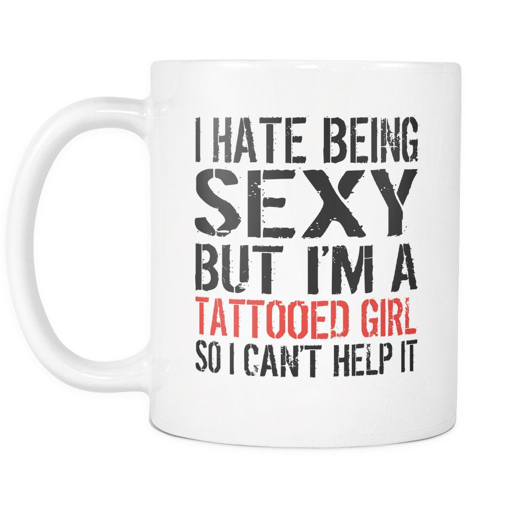 I Hate Being Sexy But I'm A Tattooed Girl So I Can't Help It Drinkware teelaunch 