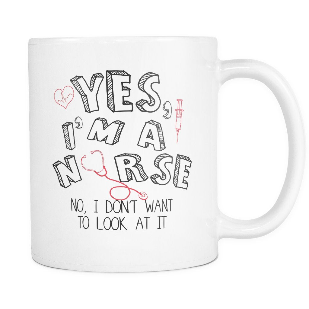 Yes, I'm a nurse. No, I don't want to look at it Drinkware teelaunch YES 