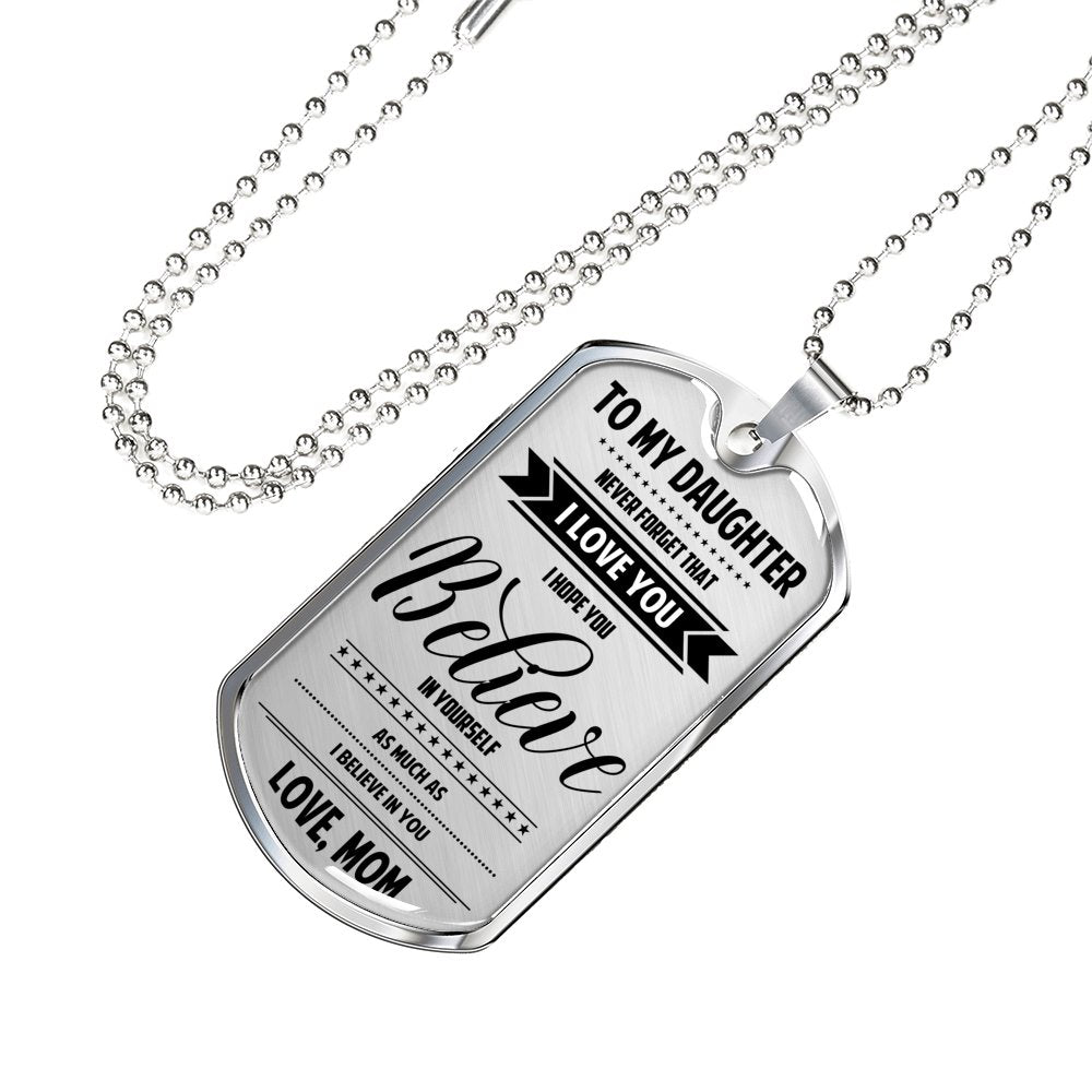 Mom To Daughter - Believe In Yourself Luxury Dog Tag Jewelry ShineOn Fulfillment Military Chain (Silver) No 