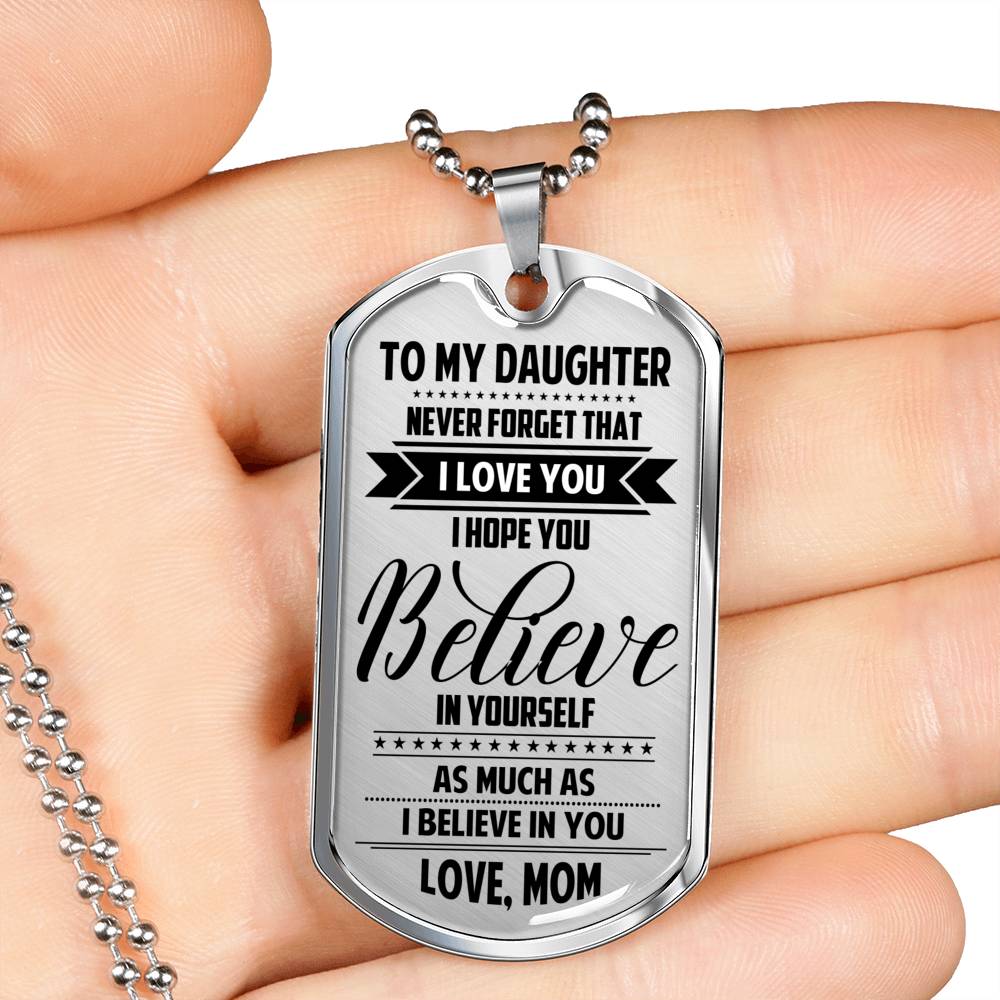 Mom To Daughter - I Believe In You Dog Tag Jewelry ShineOn Fulfillment Military Chain (Silver) No 