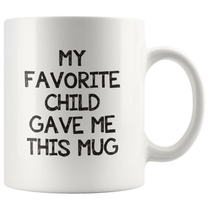 My Favorite Child Gave Me This Mug Drinkware teelaunch 11oz White Mug 