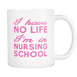 I Have No Life I'm In Nursing School Drinkware teelaunch I Have 