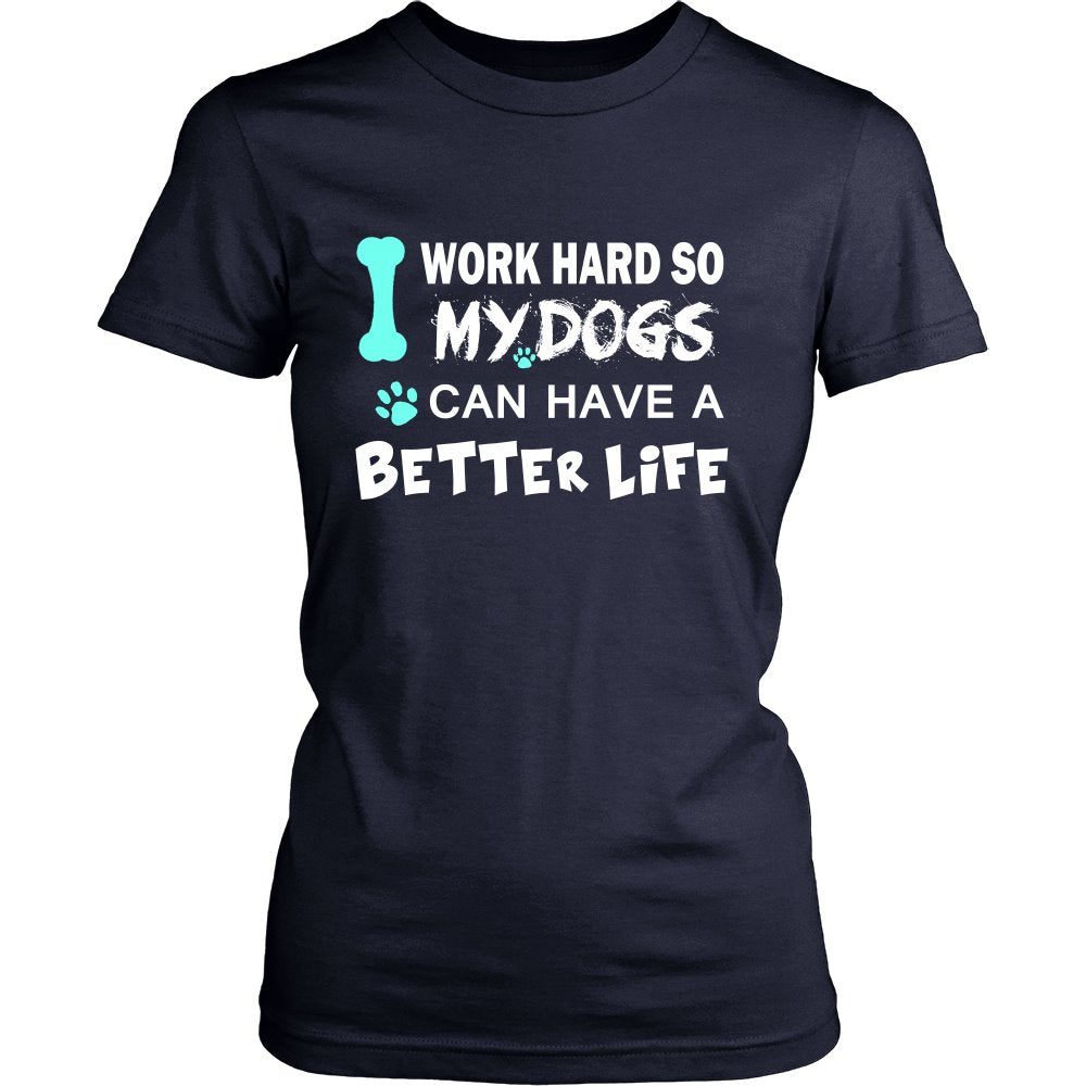 I Work Hard So My Dog Can Have A Better Life T-shirt teelaunch District Womens Shirt Navy S