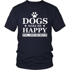 Dogs Make Me Happy You Not So Much T-shirt teelaunch District Unisex Shirt Navy S