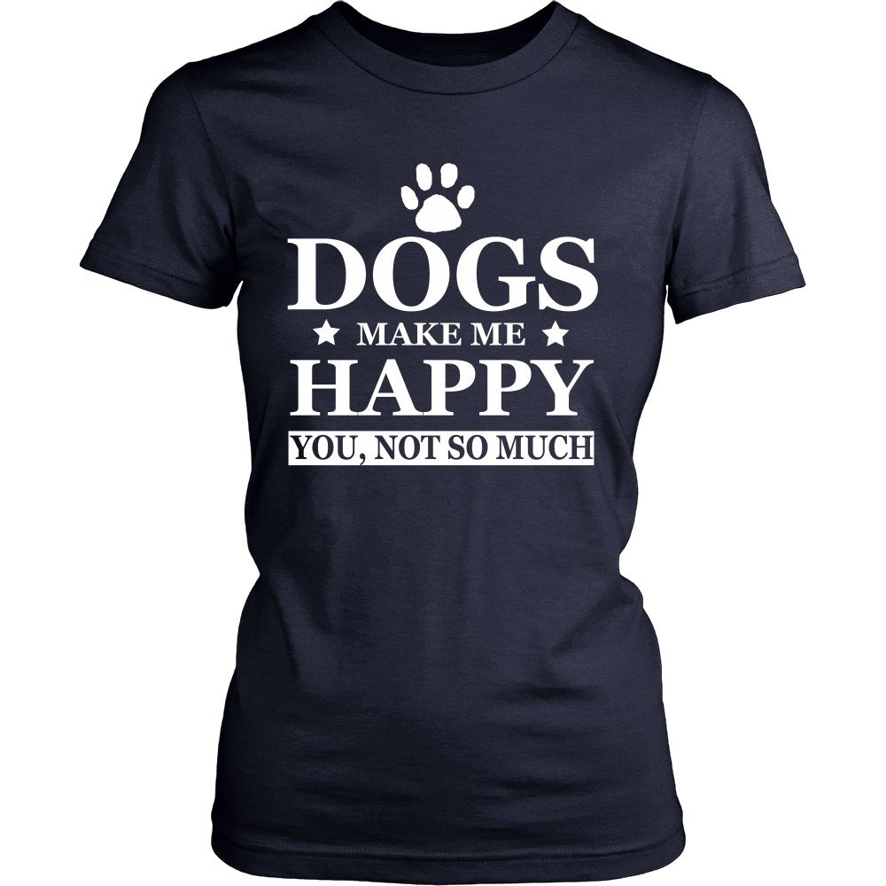 Dogs Make Me Happy You Not So Much T-shirt teelaunch District Womens Shirt Navy S