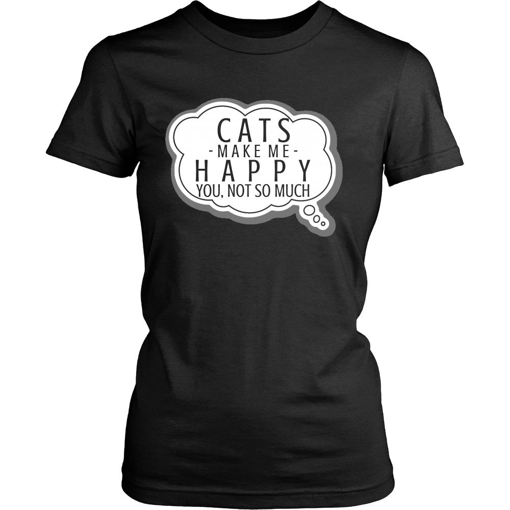 Cats Make Me Happy, You, Not So Much T-shirt teelaunch District Womens Shirt Black S