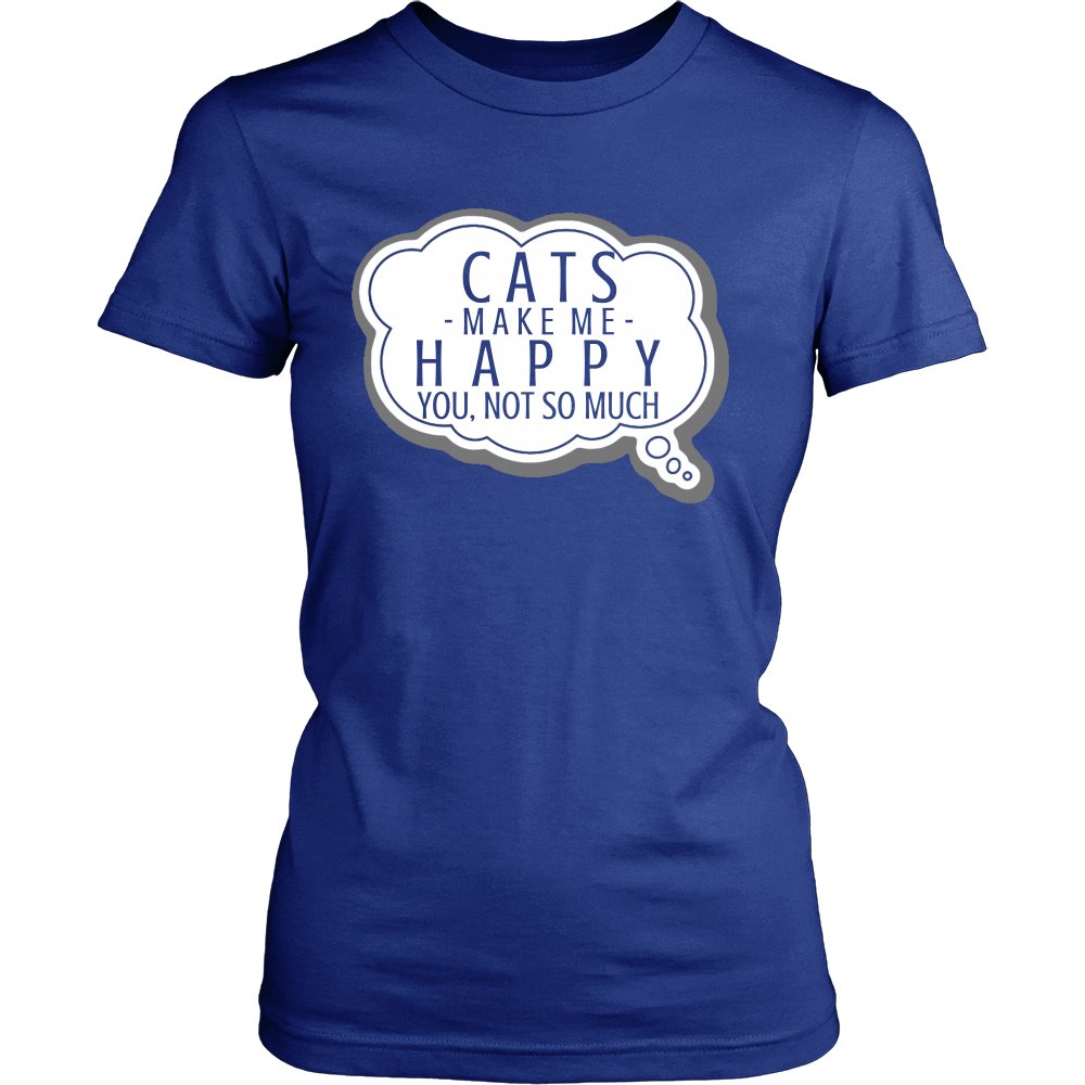 Cats Make Me Happy, You, Not So Much T-shirt teelaunch District Womens Shirt Royal Blue S