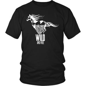 Sometimes You Gotta Run Wild And Free! T-shirt teelaunch District Unisex Shirt Black S
