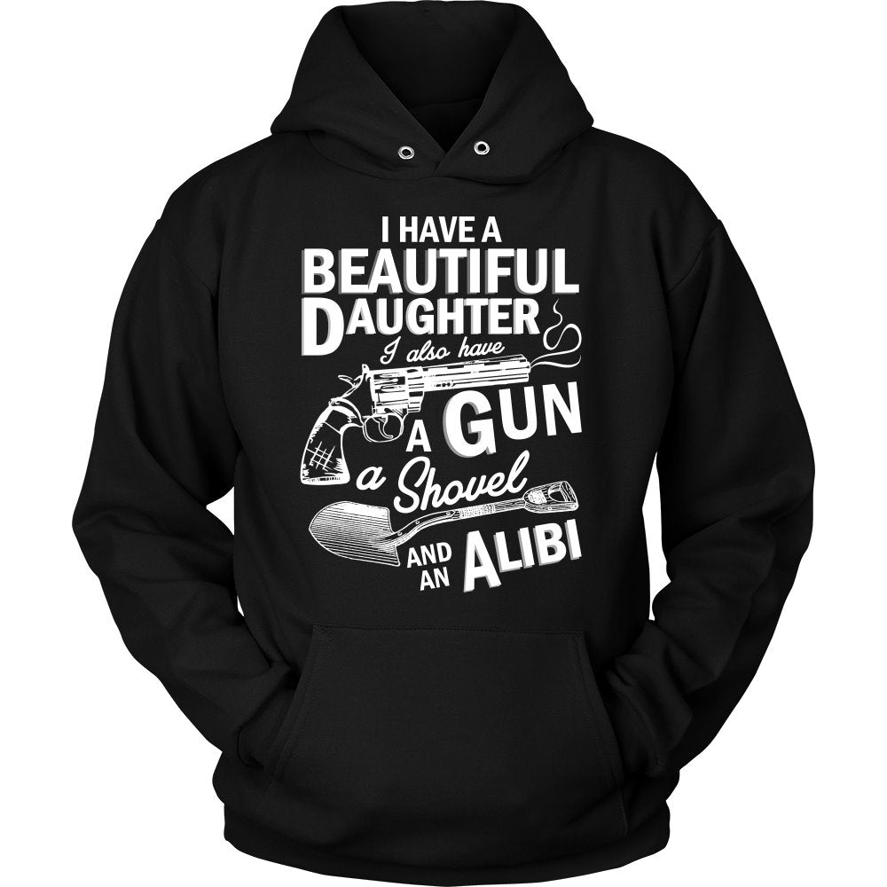 I Have A Beautiful Daughter, I Also Have A Gun A Shovel And An Alibi T-shirt teelaunch Unisex Hoodie Black S