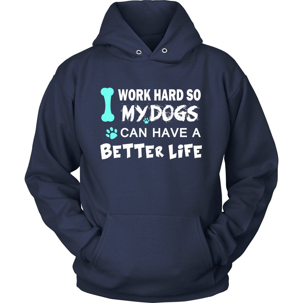 I Work Hard So My Dog Can Have A Better Life T-shirt teelaunch Unisex Hoodie Navy S