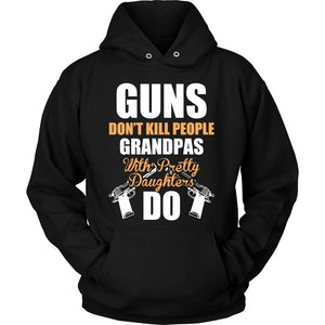 Guns Don't Kill People, Grandpas With Pretty Daughters Do T-shirt teelaunch Unisex Hoodie Black S