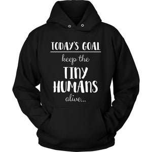 Today's Goal: Keep the Tiny Humans Alive T-shirt teelaunch Unisex Hoodie Black S