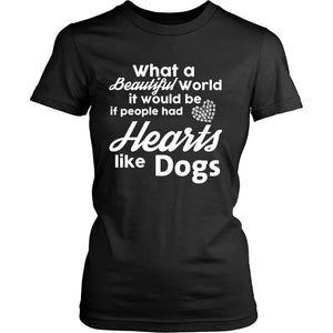 What A Beautiful World It Would Be If People Had Hearts Like Dogs T-shirt teelaunch District Womens Shirt Black S