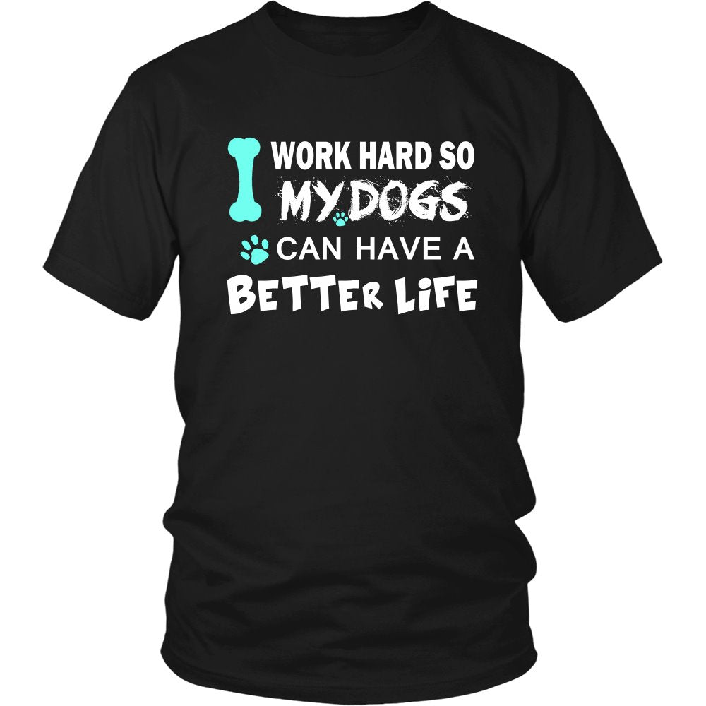 I Work Hard So My Dog Can Have A Better Life T-shirt teelaunch District Unisex Shirt Black S