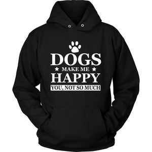 Dogs Make Me Happy You Not So Much T-shirt teelaunch Unisex Hoodie Black S