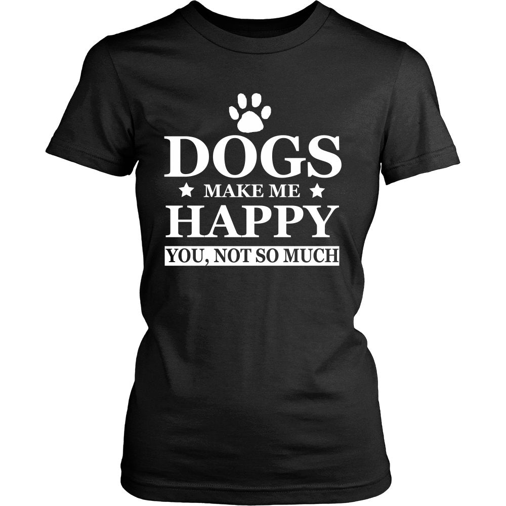 Dogs Make Me Happy You Not So Much T-shirt teelaunch District Womens Shirt Black S