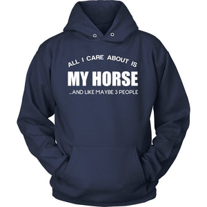 All I Care About Is My Horse ...And Like Maybe 3 People! T-shirt teelaunch Unisex Hoodie Navy S