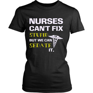 Nurses Can’t Fix Stupid But We Can Sedate It T-shirt teelaunch District Womens Shirt Black S