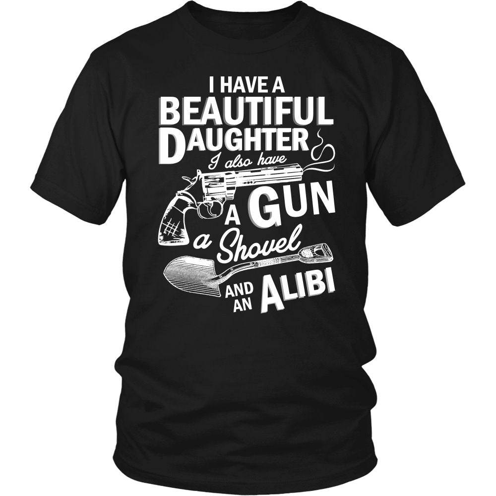I Have A Beautiful Daughter, I Also Have A Gun A Shovel And An Alibi T-shirt teelaunch District Unisex Shirt Black S