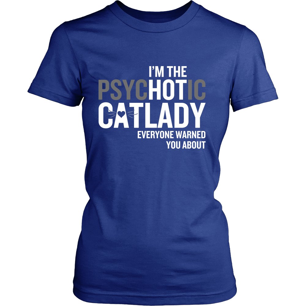 I'm The PsycHOTic Catlady T-shirt teelaunch District Womens Shirt Royal Blue S