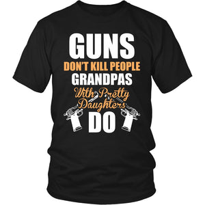 Guns Don't Kill People, Grandpas With Pretty Daughters Do T-shirt teelaunch District Unisex Shirt Black S