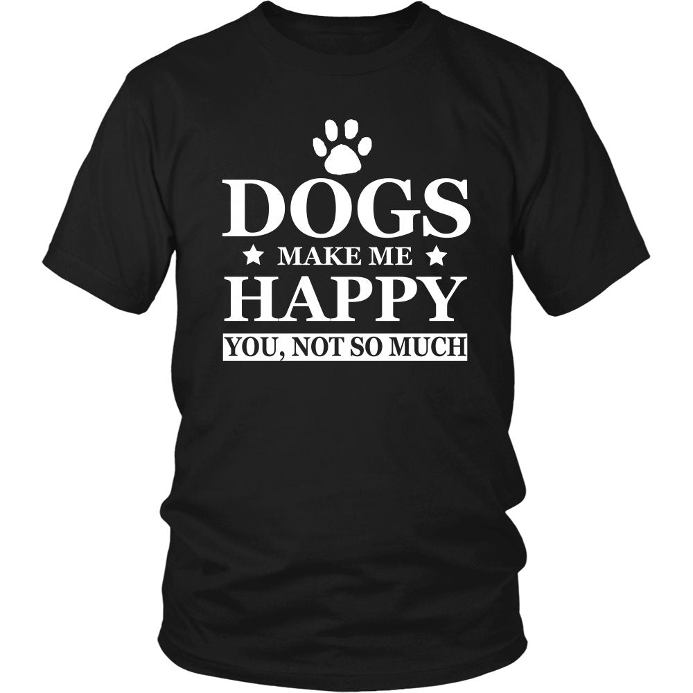 Dogs Make Me Happy You Not So Much T-shirt teelaunch District Unisex Shirt Black S
