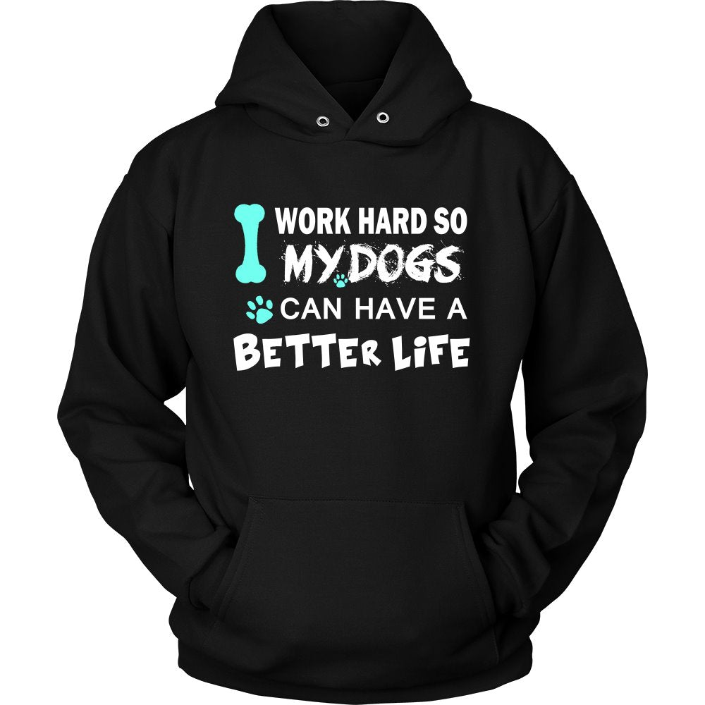 I Work Hard So My Dog Can Have A Better Life T-shirt teelaunch Unisex Hoodie Black S