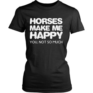 Horses Make Me Happy, You Not So Much T-shirt teelaunch District Womens Shirt Black S
